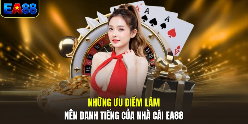 nhung uu diem lam nen danh tieng cua nha cai ea88 nhung uu diem lam nen danh tieng cua nha cai ea88