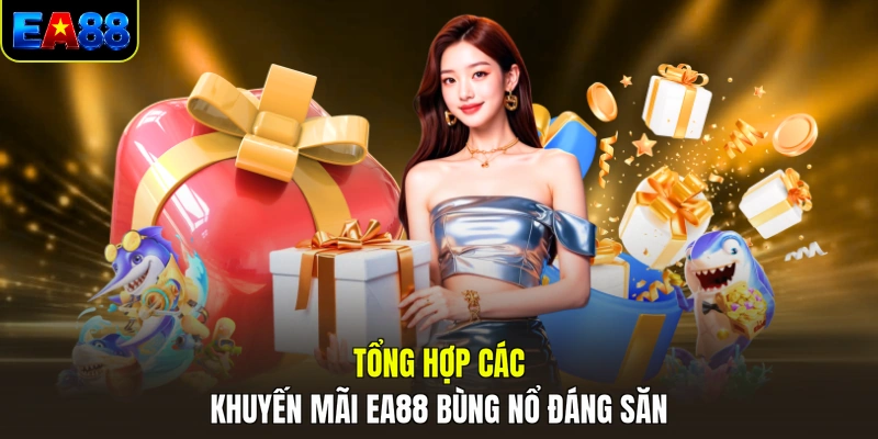 tong hop cac khuyen mai ea88 bung no dang san tong hop cac khuyen mai ea88 bung no dang san